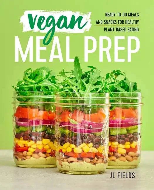 Vegan Meal Prep: Ready - To - Go Meals and Snacks for Healthy Plant - Based Eating - Paperback - The Edible Petale Company